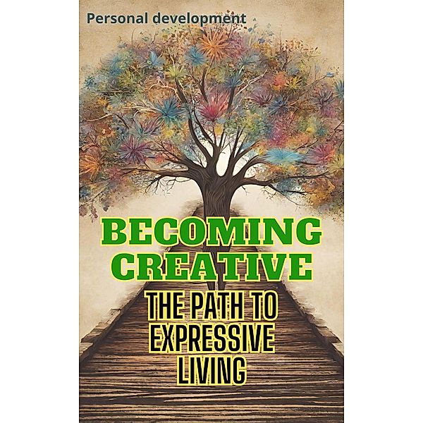 Becoming Creative: The Path to Expressive Living, Imed El Arbi