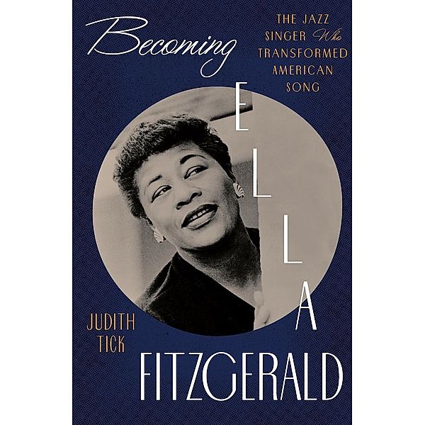 Becoming Ella Fitzgerald - The Jazz Singer Who Transformed American Song, Judith Tick