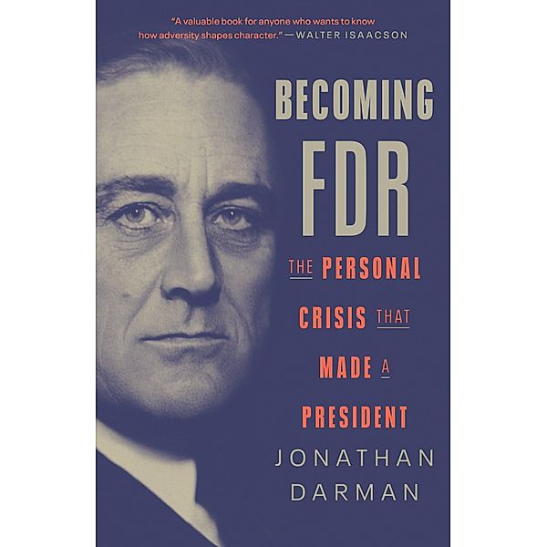 Becoming FDR, Jonathan Darman