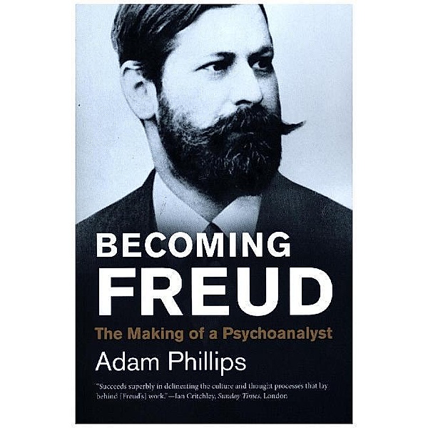 Becoming Freud - The Making of a Psychoanalyst, Adam Phillips
