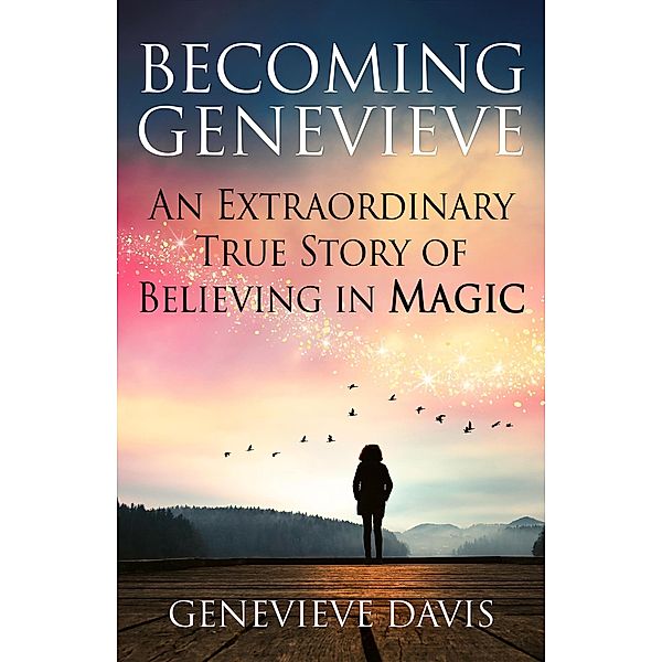 Becoming Genevieve: An Extraordinary True Story of Believing in Magic, Genevieve Davis