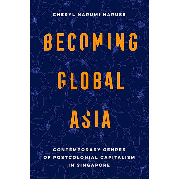 Becoming Global Asia / Transpacific Studies Bd.1, Cheryl Narumi Naruse