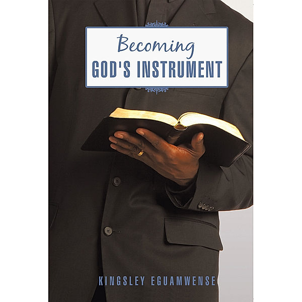 Becoming God's Instrument, Kingsley Eguamwense