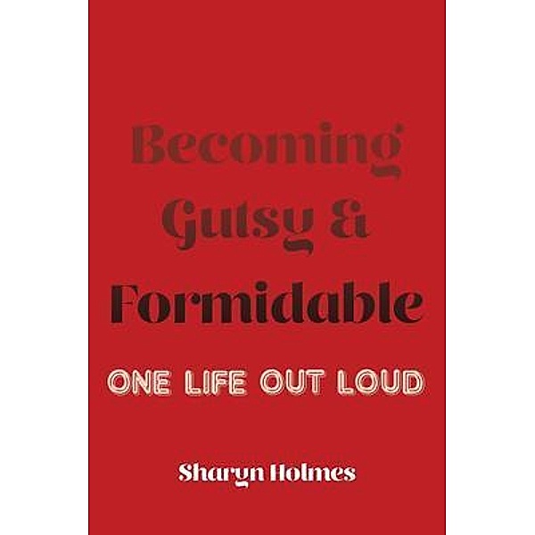 Becoming Gutsy and Formidable, Sharyn Holmes