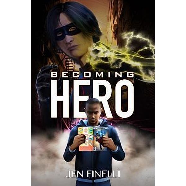 Becoming Hero (WITH COMICS Edition!) / Jen Finelli, Jen Finelli
