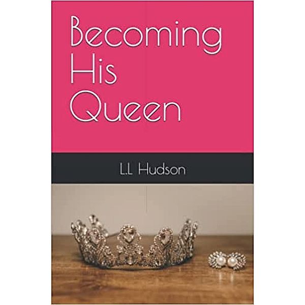 Becoming His Queen, L. L Hudson