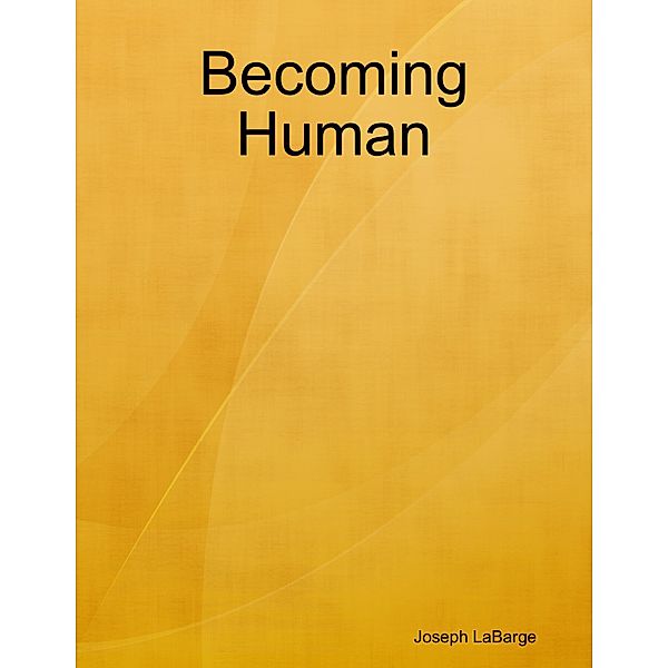 Becoming Human, Joseph LaBarge