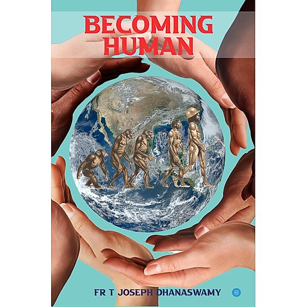 Becoming Human, T Joseph Dhanaswamy
