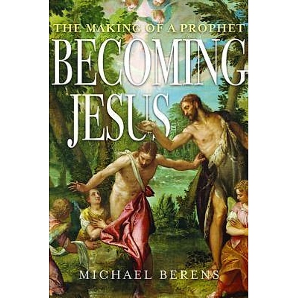 Becoming Jesus / MJBerens Research, Michael John Berens