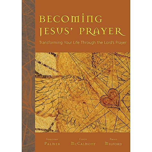 Becoming Jesus' Prayer, Gregory V. Palmer, Cindy M. McCalmont, Brian K. Milford