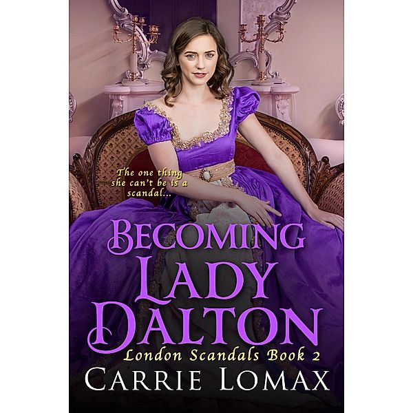 Becoming Lady Dalton (London Scandals, #2) / London Scandals, Carrie Lomax