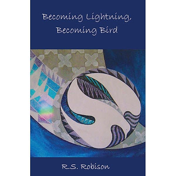 Becoming Lightning, Becoming Bird, R. S. Robison