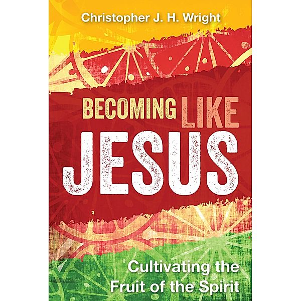 Becoming Like Jesus, Christopher J. H. Wright