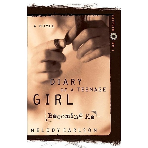 Becoming Me / Diary of a Teenage Girl Bd.1, Melody Carlson