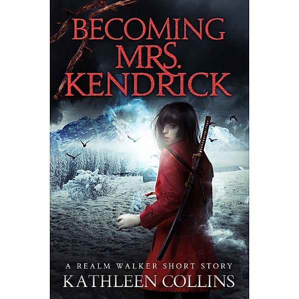 Becoming Mrs. Kendrick: A Realm Walker Short Story, Kathleen Collins