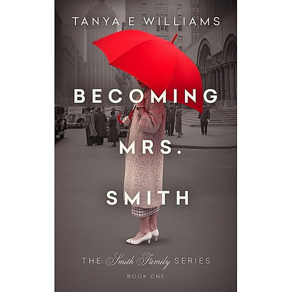 Becoming Mrs. Smith (The Smith Family Series) / The Smith Family Series, Tanya E Williams