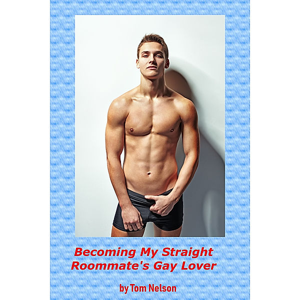 Becoming My Straight Roommate's Gay Lover, Tom Nelson