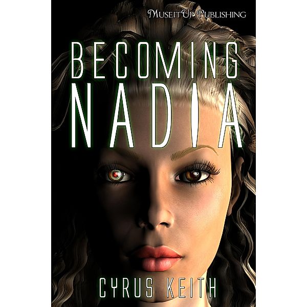 Becoming NADIA / MuseItUp Publishing, Cyrus Keith