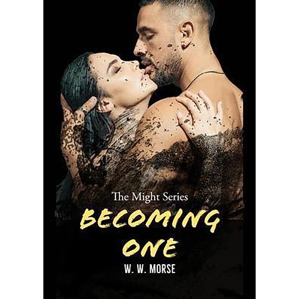 Becoming One / The Might Series Bd.2, W. W. Morse