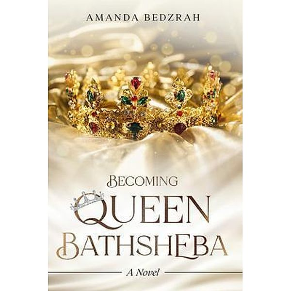 Becoming Queen Bathsheba / Amanda Bedzrah, Amanda Bedzrah