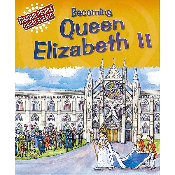 Becoming Queen Elizabeth II / Famous People, Great Events Bd.2, Gillian Clements
