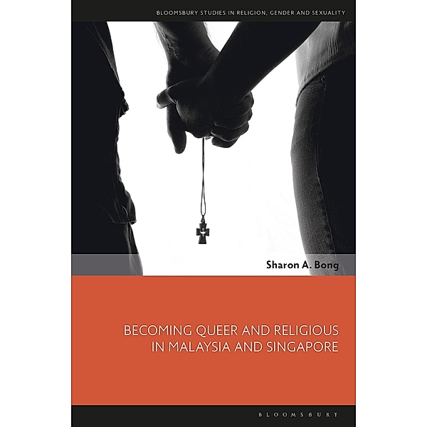 Becoming Queer and Religious in Malaysia and Singapore, Sharon A. Bong