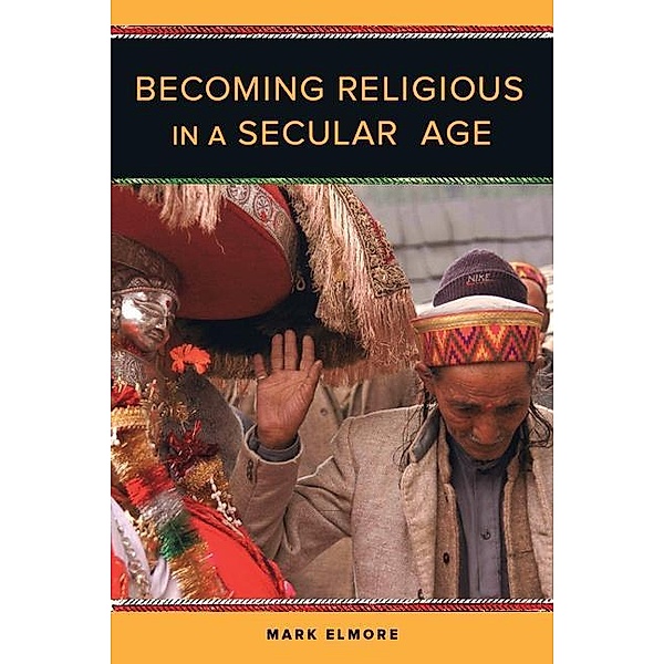 Becoming Religious in a Secular Age, Mark Elmore