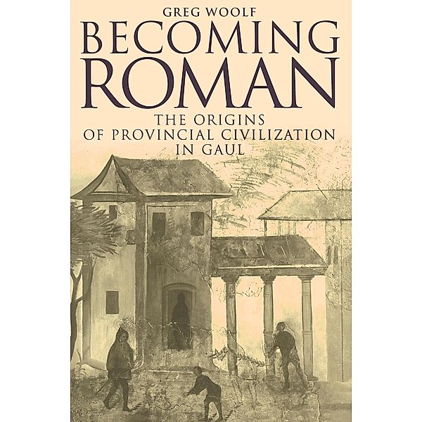 Becoming Roman, Greg Woolf, Woolf Greg