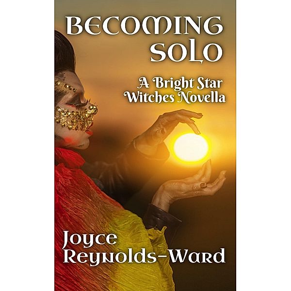 Becoming Solo: A Bright Star Fair Witches Novella, Joyce Reynolds-Ward