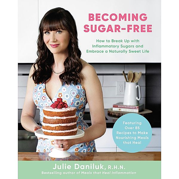 Becoming Sugar-Free, Julie Daniluk