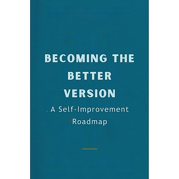 Becoming the Better Version: A Self-Improvement Roadmap, Gupta Amit
