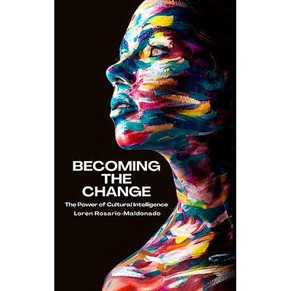 Becoming The Change, Loren Rosario-Maldonado