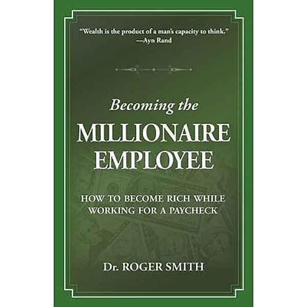 Becoming the Millionaire Employee / Build a Better Life Bd.1, Roger Smith