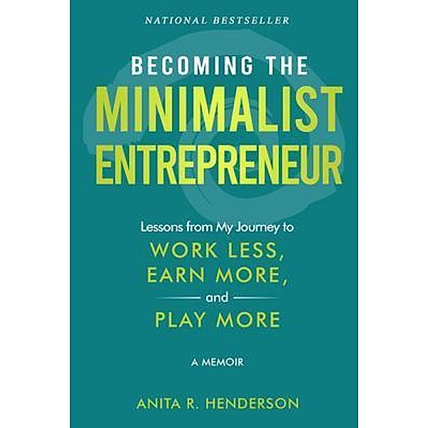 Becoming the Minimalist Entrepreneur, Anita R. Henderson