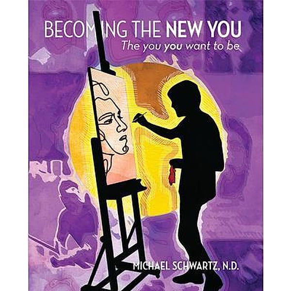 Becoming The New You.., Michael Schwartz N. D.