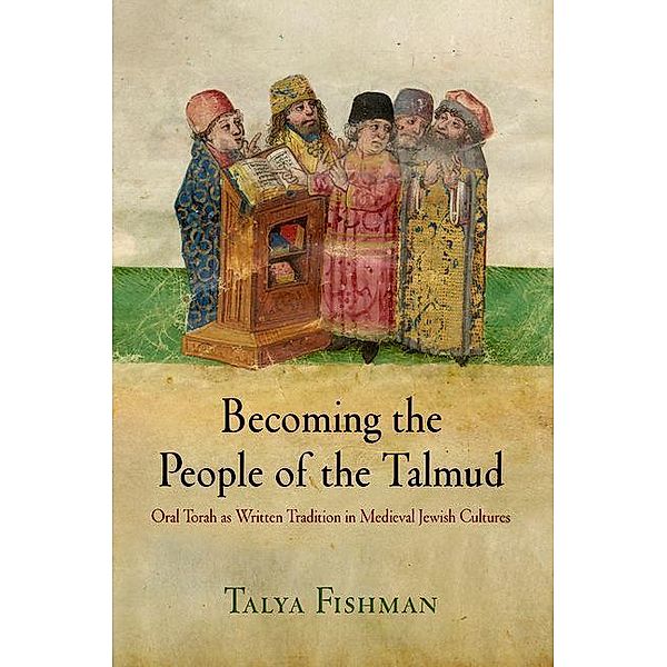 Becoming the People of the Talmud / Jewish Culture and Contexts, Talya Fishman