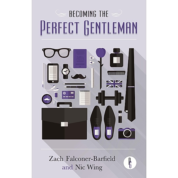 Becoming the Perfect Gentleman / Panoma Press, Zach Falconer-Barfield, Nic Wing