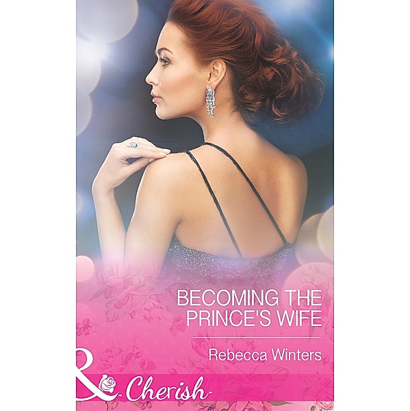 Becoming The Prince's Wife (Mills & Boon Cherish) (Princes of Europe, Book 2) / Mills & Boon Cherish, Rebecca Winters