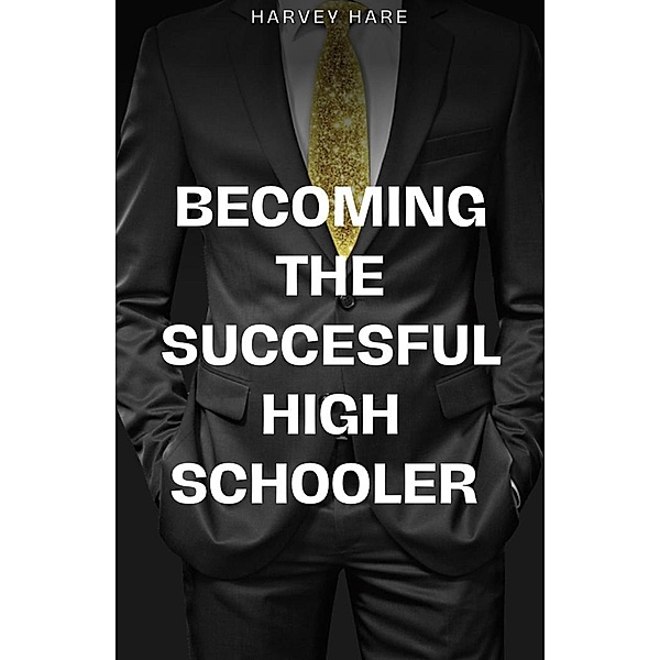 Becoming The Successful High Schooler, Harvey Hare