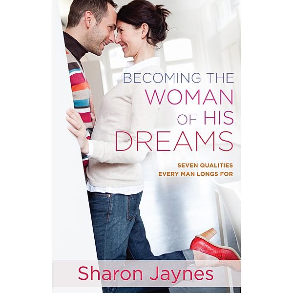 Becoming the Woman of His Dreams, Sharon Jaynes