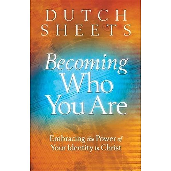 Becoming Who You Are, Dutch Sheets