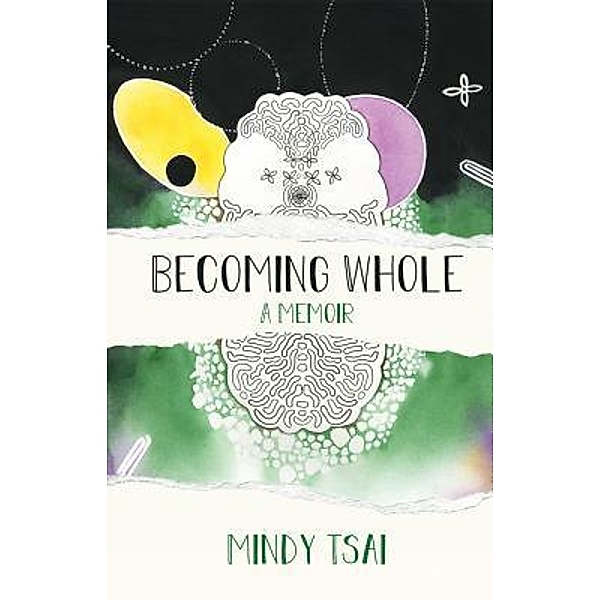 Becoming Whole / Mindy Tsai, Mindy Tsai