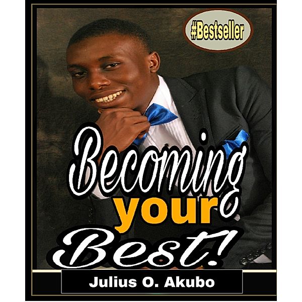 Becoming Your Best, Julius O. Akubo