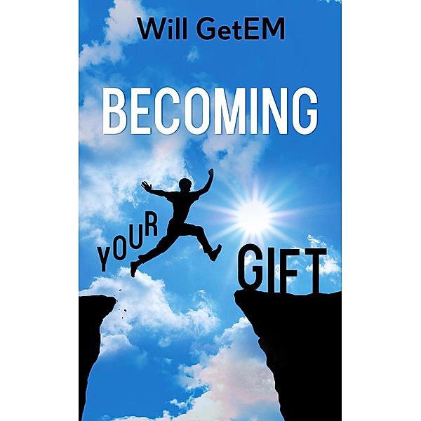 Becoming Your Gift, Will GetEm