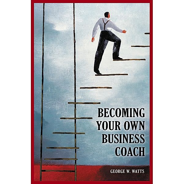 Becoming Your Own Business Coach, George W. Watts