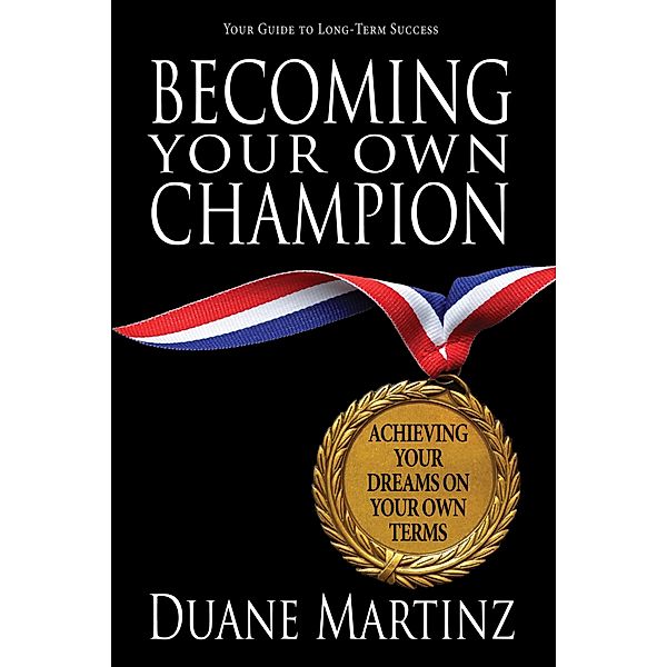 Becoming Your Own Champion, Duane Martinz