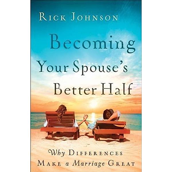 Becoming Your Spouse's Better Half, Rick Johnson