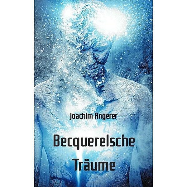Becquerelsche Träume, Joachim Angerer