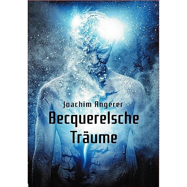Becquerelsche Träume / Becquerel Bd.1, Joachim Angerer