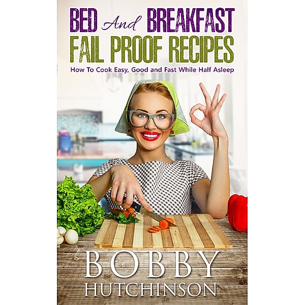 Bed And Breakfast Fail Proof Recipes, Bobby Hutchinson